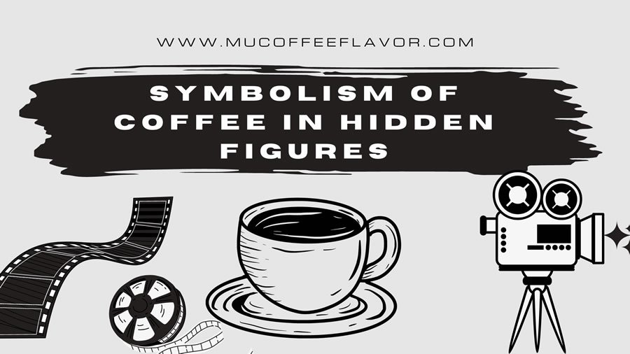 Symbolism of Coffee in Hidden Figures