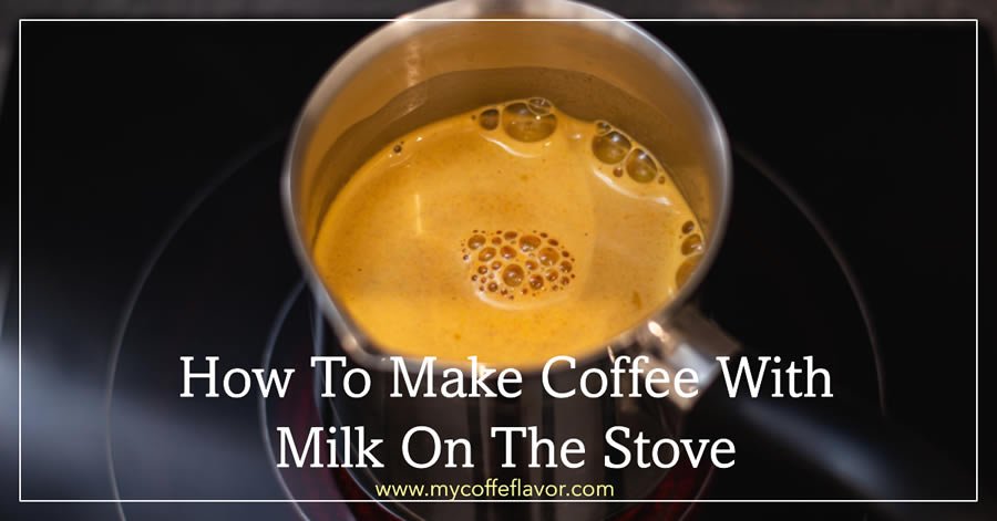 How To Make Coffee With Milk On The Stove