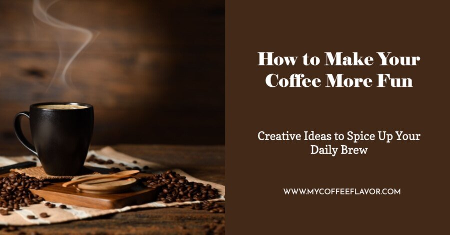 How to Make Coffee More Fun!